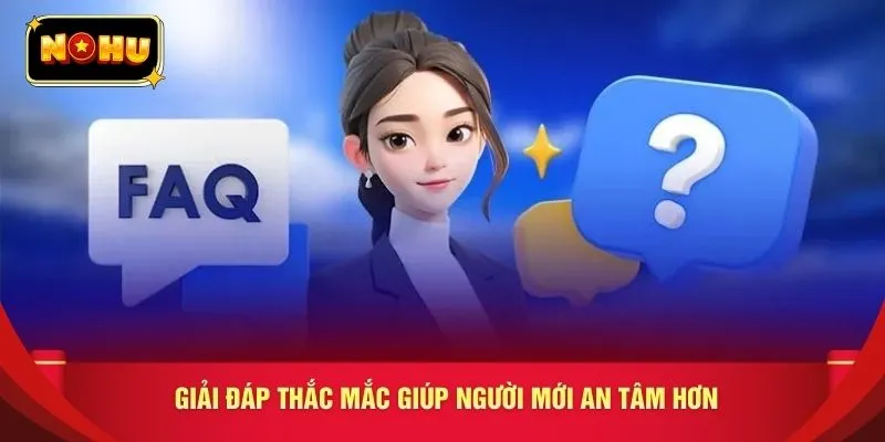 Giải đáp thắc mắc giúp người mới an tâm hơn