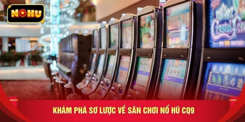 Khám phá sơ lược về sân chơi nổ hũ CQ9