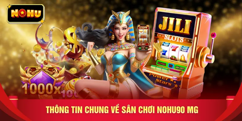 Thông tin chung về sân chơi nohu90 MG